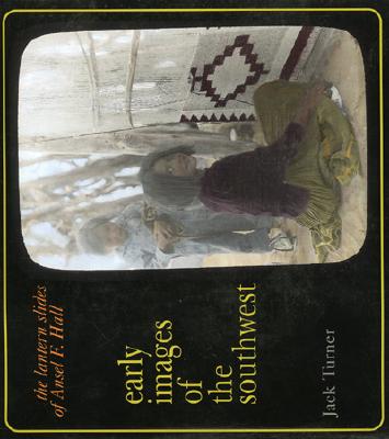 Early Images of the Southwest: The Lantern Slides of Andel F. Hall