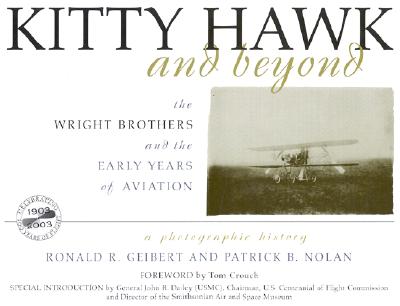 Kitty Hawk and Beyond: The Wright Brothers and the Early Years of Aviation: A Photographic History