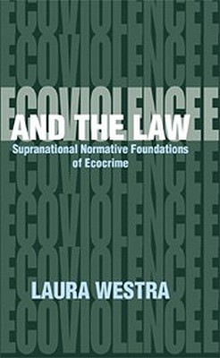 Image for Ecoviolence and the Law: Supranational Normative Foundation of Ecocrime