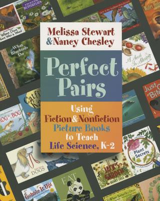 Perfect Pairs, K-2: Using Fiction & Nonfiction Picture Books to Teach Life  Science, K-2