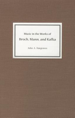 Music in the Works of Broch, Mann, and Kafka (Studies in German Literature Linguistics and Culture)