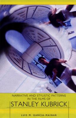 Narrative and Stylistic Patterns in the Films of Stanley Kubrick (European Studies in American Literature and Culture)