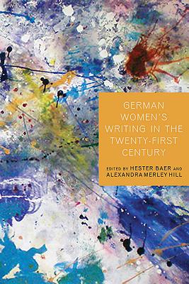 German Women's Writing in the Twenty-First Century (Studies in German Literature Linguistics and Culture)