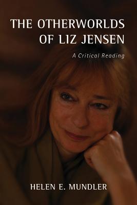 The Otherworlds of Liz Jensen: A Critical Reading (Studies in English and American Literature and Culture, 25)