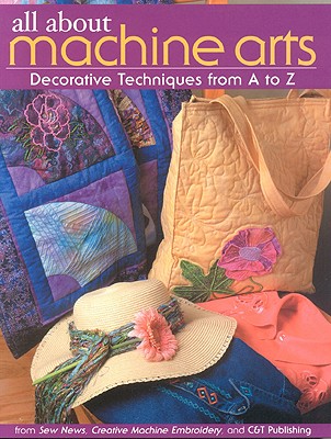All About Machine Arts: Decorative Techniques from A to Z