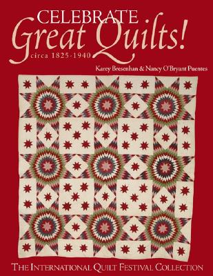Celebrate Great Quilts!: Circa 1825-1940 The International Quilt Festival Collection
