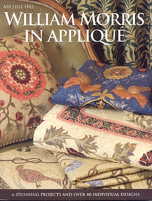 William Morris in Applique: Six Stunning Projects and Over Forty Individual Designs