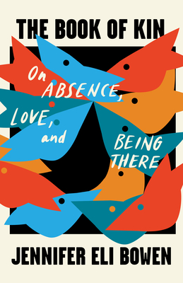 Book of Kin: On Absence, Love, and Being There