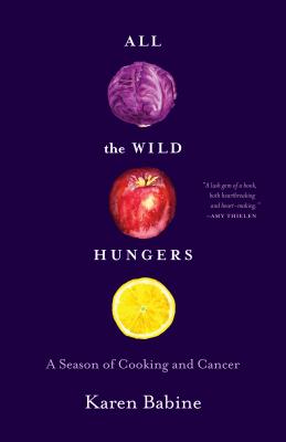 Image for All the Wild Hungers: A Season of Cooking and Cancer