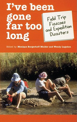 Image for I'Ve Been Gone Far Too Long: Field Study Fiascoes and Expedition Disasters (Travel Literature Series) I'Ve Been Gone Far Too Long: Field Study Fiascoes and Expedition Disasters (Travel Literature Series)