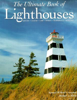Ultimate Book of Lighthouses : History, Legend, Lore, Design, Technology, Romance