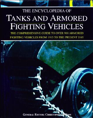 Image for The Encyclopedia of Tanks and Armored Fighting Vehicles: The Comprehensive Guide to over 900 Armored Fighting Vehicles from 1915 to the Present Day
