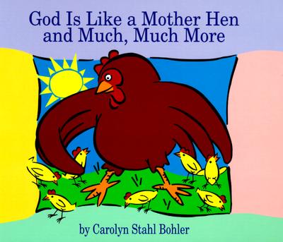 God Is Like a Mother Hen and Much, Much More