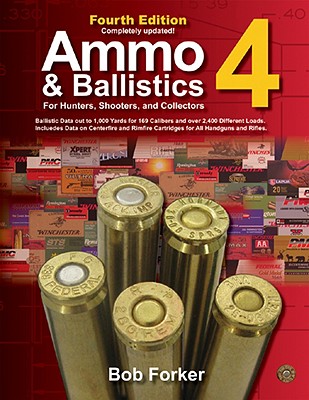 Ammo & Ballistics 4--For Hunters, Shooters, and Collectors: Ballistic Data out to 1,000 Yards for over 169 Calibers and over 2,400 Different . Cartridges for All Handguns and Rifles