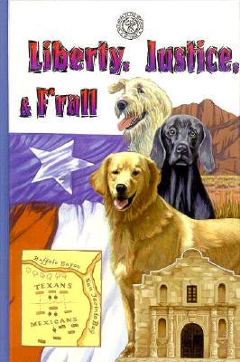 Liberty, Justice, & F'Rall: The Dog Heroes of the Texas Republic