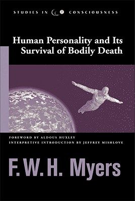Human Personality and Its Survival of Bodily Death (Studies in Consciousness)