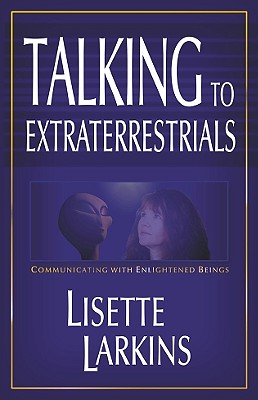 Talking to Extraterrestrials: Communicating With Enlightened Beings