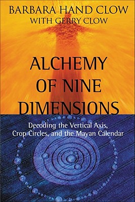 Alchemy of Nine Dimensions: Decoding the Vertical Axis, Crop Circles, and the Mayan Calendar (Estadounidense)