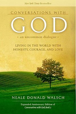Conversations with God, An Uncommon Dialogue Living in the World with Honesty, Courage, and Love