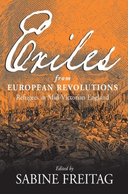 Image for Exiles From European Revolutions: Refugees in Mid-Victorian England [Hardcover] Freitag, Sabine and Muhs, Rudolf