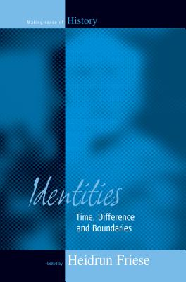 Identities: Time, Difference and Boundaries (Making Sense of History)