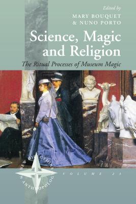 Image for Science, Magic and Religion: The Ritual Processes of Museum Magic (New Directions in Anthropology, 23) Science, Magic and Religion: The Ritual Processes of Museum Magic (New Directions in Anthropology, 23)