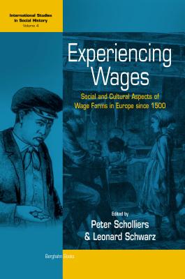 Experiencing Wages: Social and Cultural Aspects of Wage Forms in Europe since 1500 (International Studies in Social History)