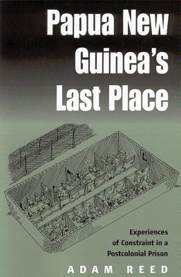 Papua New Guinea's Last Place: Experiences of Constraint in a ...