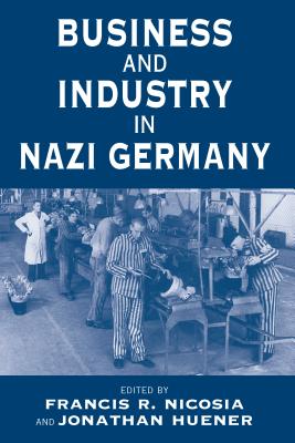 Image for Business and Industry in Nazi Germany (Vermont Studies on Nazi Germany and the Holocaust, 2) Business and Industry in Nazi Germany (Vermont Studies on Nazi Germany and the Holocaust, 2)