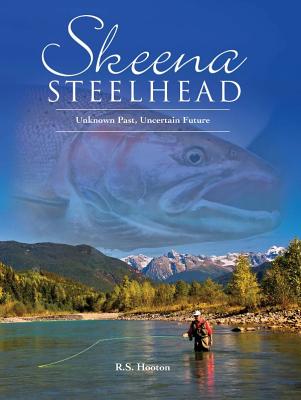 SKEENA STEELHEAD Unknown Past, Uncertain Future