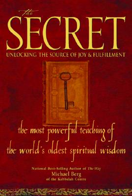 The Secret : Unlocking the Source of Joy & Fulfillment The Most Powerful Teaching of the World's Oldest Spiritual Wisdom