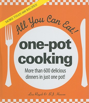 All You Can Eat! One-Pot Cooking: More than 600 delicious dinners in just one pot!