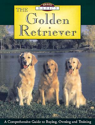 Golden Retriever: A Comprehensive Guide to Buying, Owning and Training