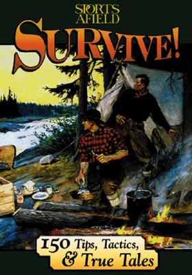 Image for Survive!: 150 Tips, Tactics, and True Tales