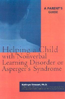 Helping a Child with Nonverbal Learning Disorder or Asperger's Syndrome: A Parent's Guide Image for Helping a Child with Nonverbal Learning Disorder or Asperger's Syndrome: A Parent's Guide