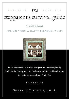 The Stepparent's Survival Guide: A Workbook for Creating a Happy Blended Family
