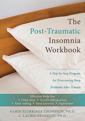 The Post-Traumatic Insomnia Workbook: A Step-By-Step Program For Overcoming Sleep Problems After Trauma