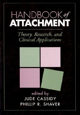 Handbook of Attachment: Theory, Research, and Clinical Applications