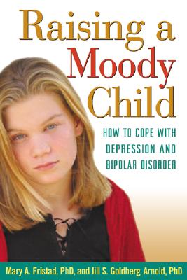 Image for Raising a Moody Child: How to Cope with Depression and Bipolar Disorder