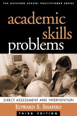 Image for Academic Skills Problems: Direct Assessment and Intervention, Third Edition (Guilford School Practitioner)