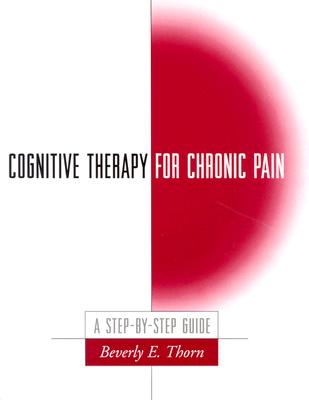 Cognitive Therapy for Chronic Pain, First Edition: A Step-by-Step Guide