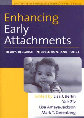 Image for Enhancing Early Attachments: Theory, Research, Intervention, and Policy (The Duke Series in Child Development and Public Policy)