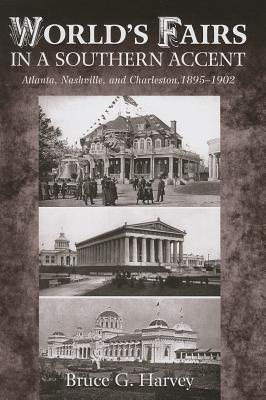 Worlds Fairs in a Southern Accent: Atlanta, Nashville, and Charleston, 18951902