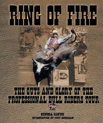 Ring of Fire : The Guts and Glory of the Professional Bull Riding Tour