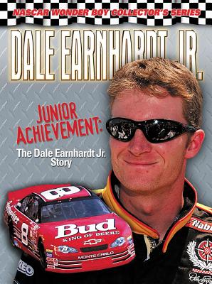 Dale Earnhardt Jr.: Junior Achievement: The Dale Earnhardt Jr. Story (NASCAR Wonder Boy Collectors Series)
