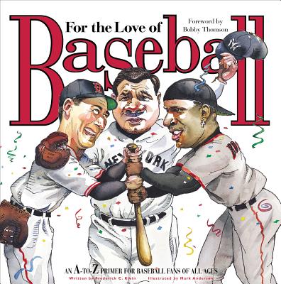 For the Love of Baseball: An A-to-Z Primer for Baseball Fans of All Ages