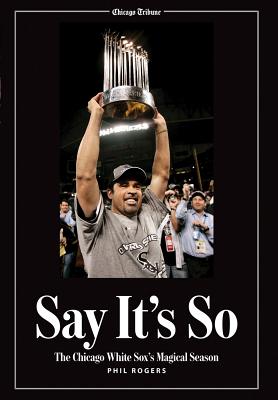 Say It's So: The Chicago White Sox's Magical Season