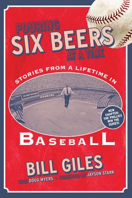 Pouring Six Beers at a Time: And Other Stories from a Lifetime in Baseball