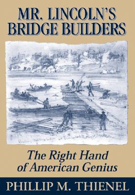 Mr. Lincoln's Bridge Builders: The Right Hand of American Genius.
