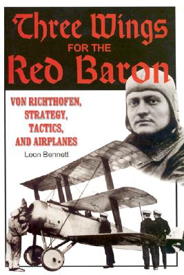 Three Wings for the Red Baron: Von Richthofen, Strategy, Tactics and Airplanes
